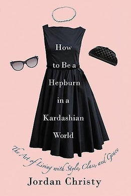 How to be a Hepburn in a Kardashian World front cover