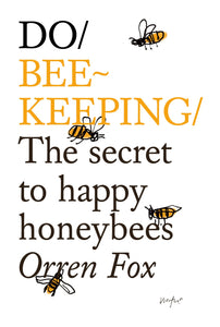Do Bee-Keeping - The Secret To Happy Honeybees