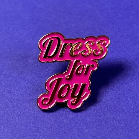 Dress For Joy Pin Badge