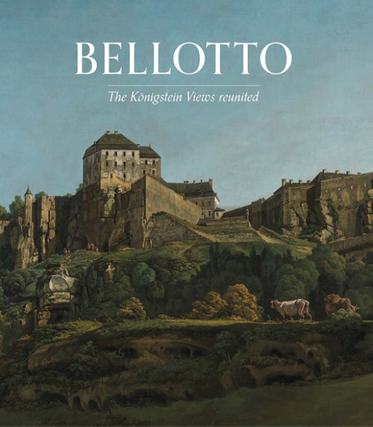 Bellotto - The Königstein Views Reunited Catalogue