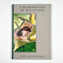 Load image into Gallery viewer, Jade Montserrat: A Reimagining of Relations
